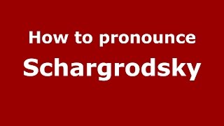 How to pronounce Schargrodsky