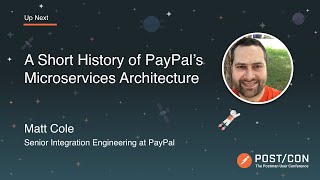 A Short History of PayPal's Microservices Architecture: Matt Cole, PayPal | POST/CON 2019