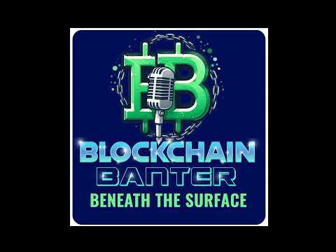 Ep. 8 - Blockchain Banter: Beneath the Surface