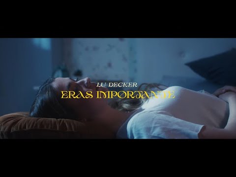 Lu Decker - Eras importante (Videoclip Oficial)