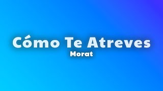 Morat - Cómo Te Atreves (Letra/Lyrics)