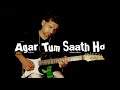 Agar Tum Saath Ho || Melodious Electric Guitar Version || Unplugged || Melodic Irfan || Arijit Singh