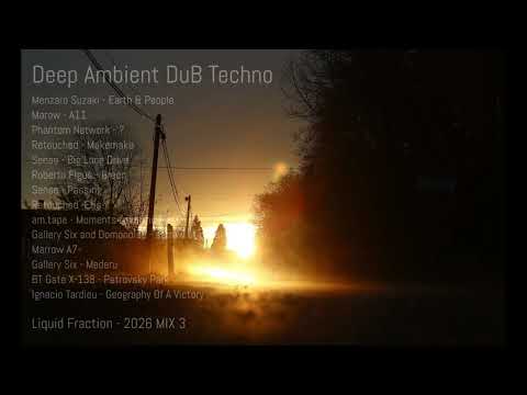 Deep Ambient DuB Techno - Liquid Fraction - 2026 MIX 3.