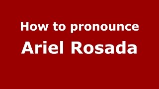 How to pronounce Ariel Rosada