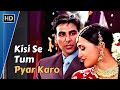 Kisi Se Tum Pyar Karo | किसी से तुम प्यार करो | Akshay Kumar, Lara Dutta | Andaaz (200