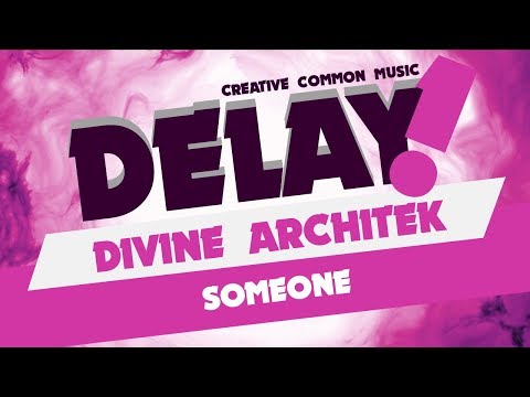 Divine Architek - Someone [Delay! Creative Commons Music]