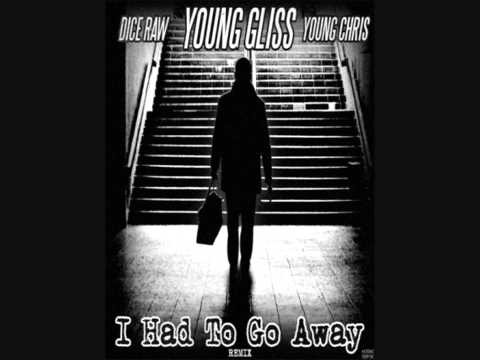 Young Gliss - I Had To Go Away [Remix] (feat. Dice Raw & Young Chris)