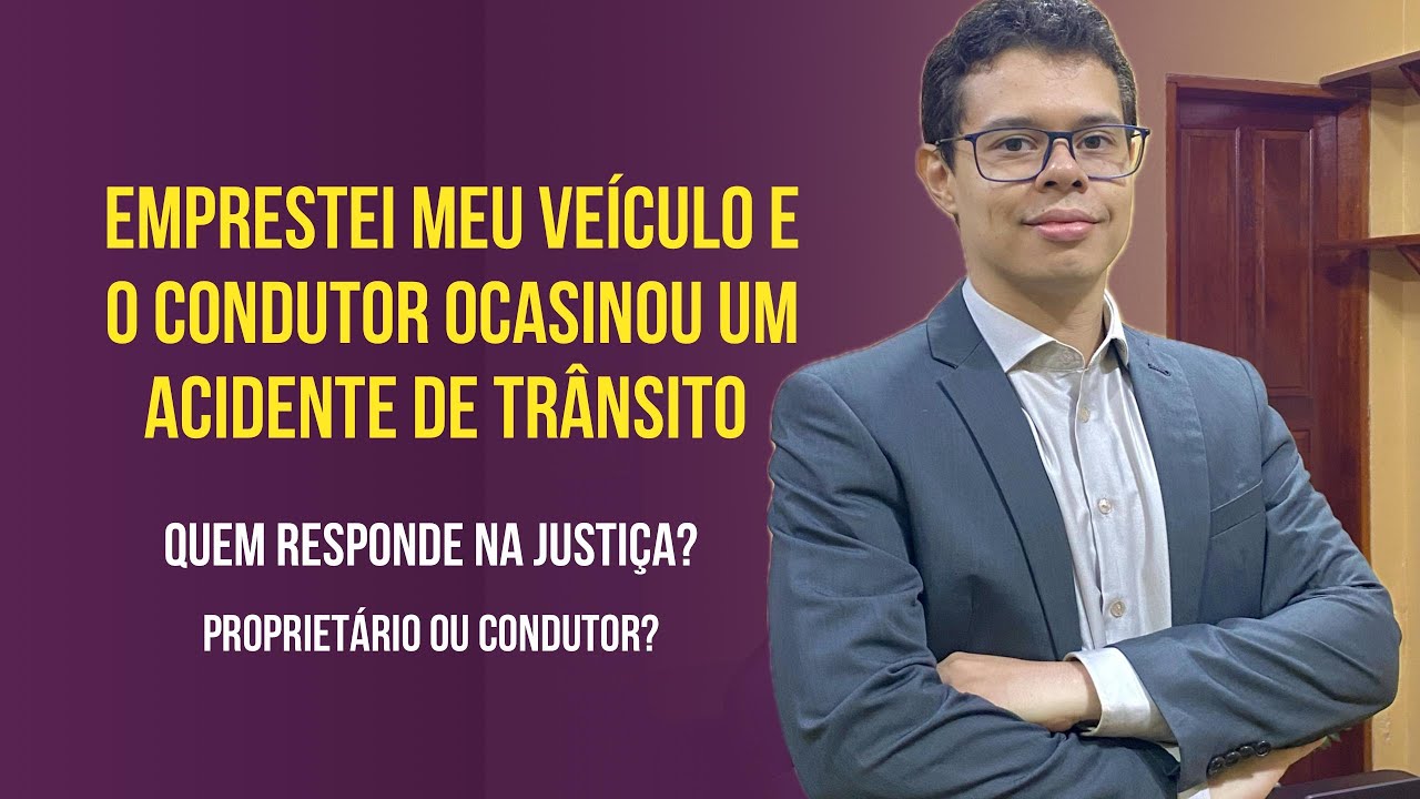 Acidente com veículo emprestado: quem responde na justiça? Proprietário ou condutor?