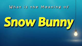 What does Snow Bunny mean