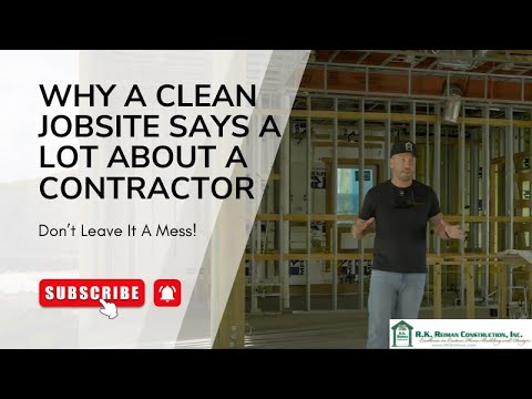 A Clean Jobsite Says A Lot About A Contractor.