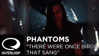 Phantoms - There Were Once Birds That Sang [Official Music Video]