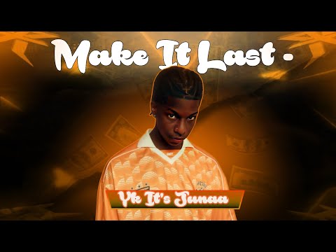 Make It Last - Yk It’s Junaa (LYRICS)