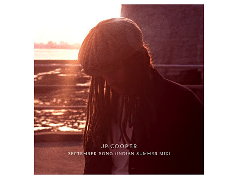 download lagu mp3 mp4 Jp Cooper September Song Indian Summer Mix, download lagu Jp Cooper September Song Indian Summer Mix gratis, unduh video klip Jp Cooper September Song Indian Summer Mix