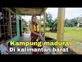 Menyusri Perkampungan Warga Madura Di Kalimantan Barat
