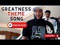 Greatness - Greatness Theme Song