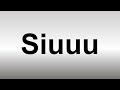 How to Pronounce Siuuu