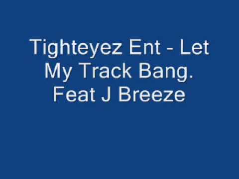 Tighteyez Ent - Let My Track Bang Feat J Breeze