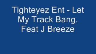 Tighteyez Ent - Let My Track Bang Feat J Breeze
