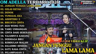 Download lagu ADELLA TERBARU - JANGAN TUNGGU LAMA LAMA - GELAS RETAK - OM ADELLA FULL ALBUM TERBARU 2026 mp3