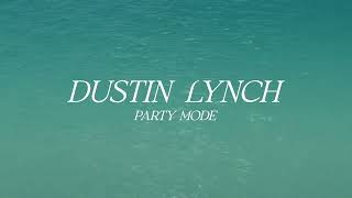 Dustin Lynch – Party Mode (Official Lyric Video)