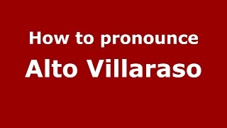 How to pronounce Alto Villaraso