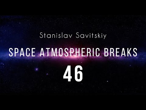 Stanislav Savitskiy - Space Atmospheric Breaks Part 46