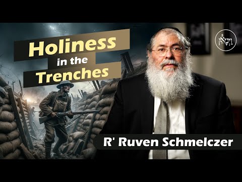 Holiness in the Trenches | Rabbi Reuven Schmeltzer