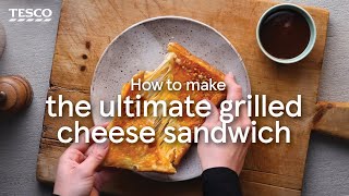How to make the ultimate grilled cheese sandwich