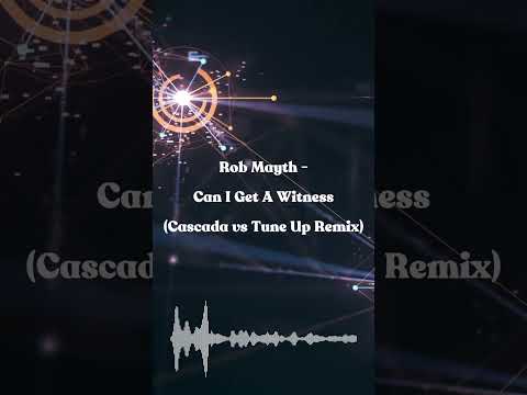 Rob Mayth - Can I Get A Witness (Cascada vs Tune Up Remix)
