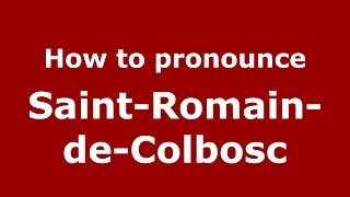 How to pronounce Saint-Romain-De-Colbosc