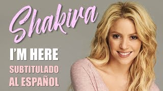 SHAKIRA - I&#39;m Here - SUBTITULADO AL ESPAÑOL