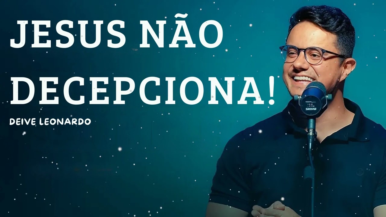 Jesus não decepciona! - Deive Leonardo Message