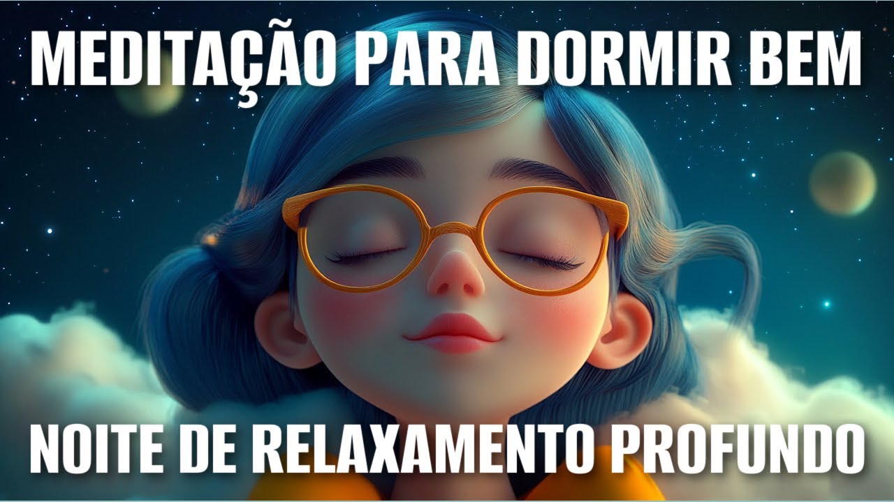MEDITAÇÃO PARA DORMIR BEM: UMA NOITE DE RELAXAMENTO PROFUNDO
