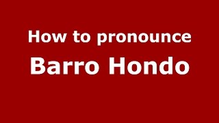 How to pronounce Barro Hondo