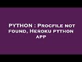 PYTHON Procfile Not Found Heroku Python App