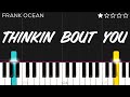 Frank Ocean Thinkin Bout You EASY Piano Tutorial