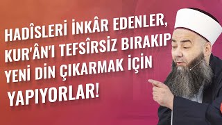 Hadîsleri İnkâr Edenler, Kur'ân'ı Tefsîrsiz Bırakıp Yeni Din Çıkarmak İçin Yapıyorlar!