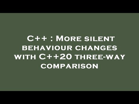 C++ : More silent behaviour changes with C++20 three-way comparison