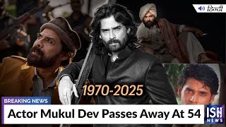 Actor Mukul Dev Passes Away At 54