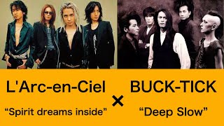 L&#39;Arc-en-Ciel &quot;Spirit dreams inside&quot;  × BUCK-TICK &quot;Deep Slow&quot;  mashup song