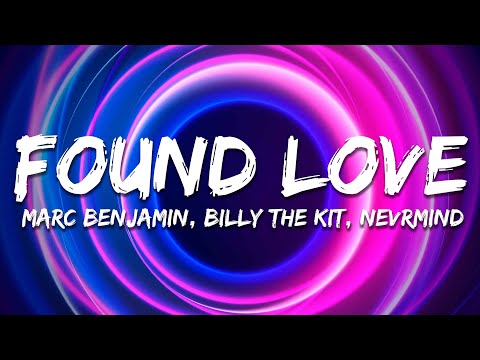 Marc Benjamin, Billy The Kit, NEVRMIND - Found Love (Lyrics)