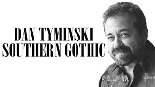 SOUTHERN GOTHIC-DAN TYMINSKI