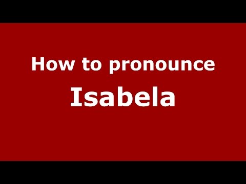 How to pronounce Isabela (Colombian Spanish/Colombia)  - PronounceNames.com