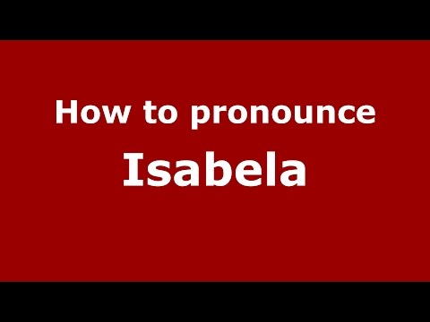 How to pronounce Isabela