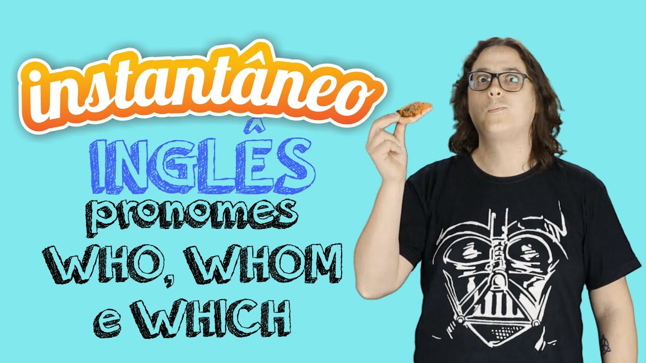 Pronomes WHO, WHOM e WHICH - Inglês - Fábio Vasques - Instantâneo