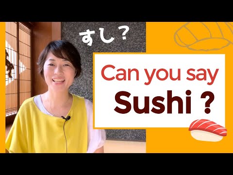 Can you say sushi correctly?   The pronunciation tips for Japanese loanwords