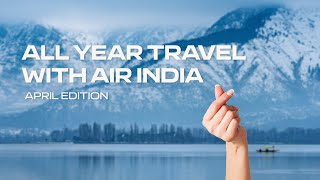 #AllYearTravel with Air India - April Edition