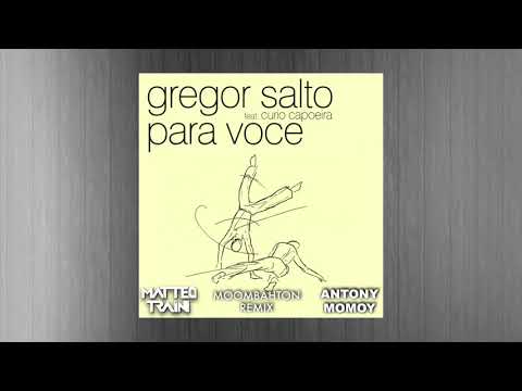 Gregor Salto ft Curio Capoeira -  Para Voce (Matteo Traini & Antony Momoy Moombahton Remix)
