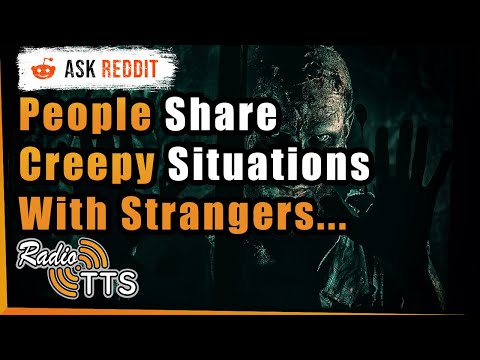People Share Creepy Situations With Strangers - r/AskReddit