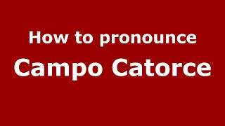 How to pronounce Campo Catorce